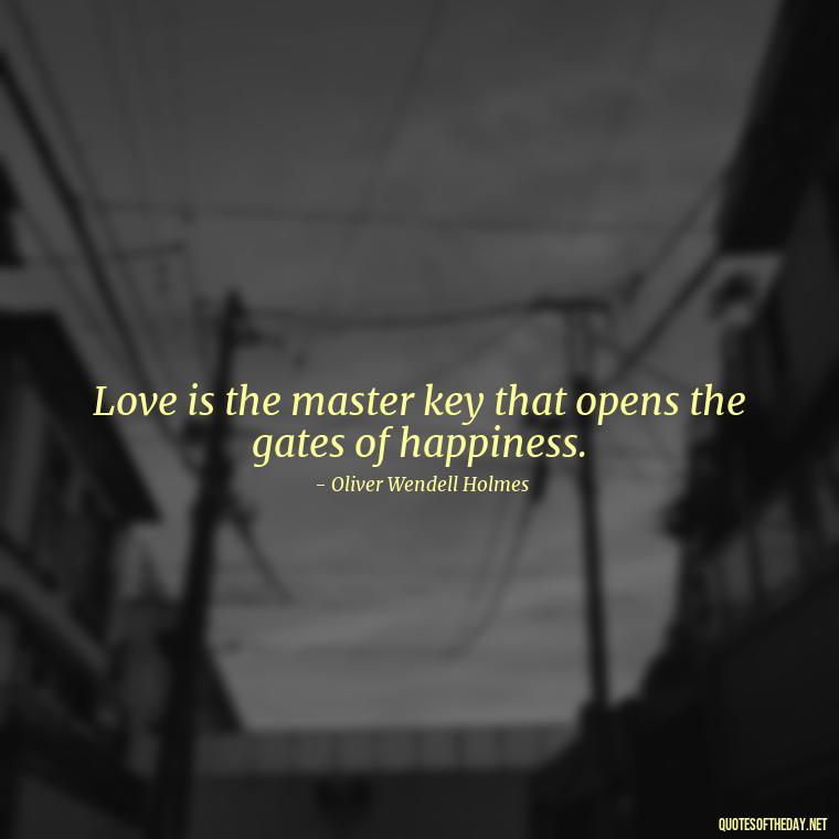 Love is the master key that opens the gates of happiness. - Love And Communication Quotes