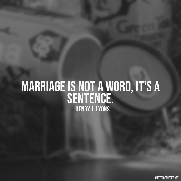 Marriage is not a word, it's a sentence. - Famous Love Marriage Quotes