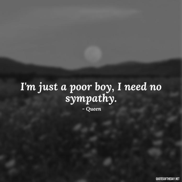 I'm just a poor boy, I need no sympathy. - Short Quotes Song Lyrics