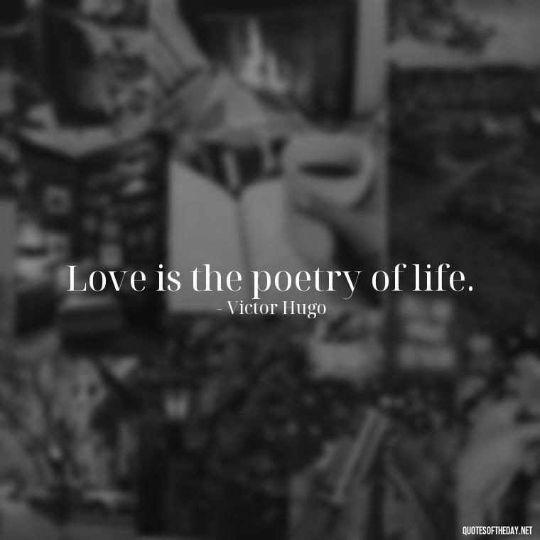 Love is the poetry of life. - Love Quotes For A Couple