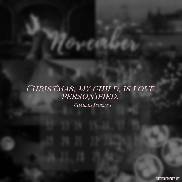 Christmas, my child, is love personified. - Short Christmas Quotes In Spanish