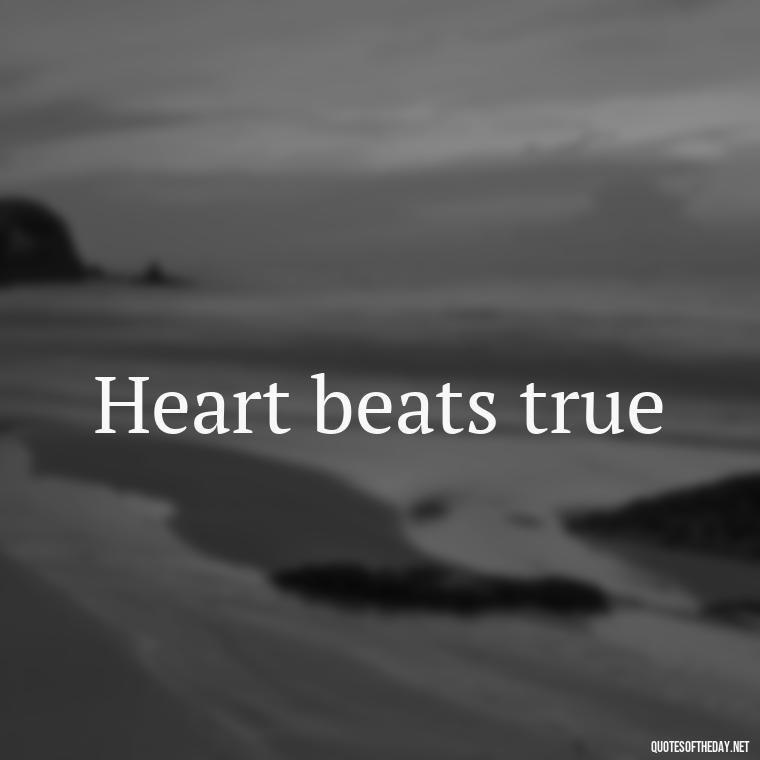 Heart beats true - Love 2 Word Quotes