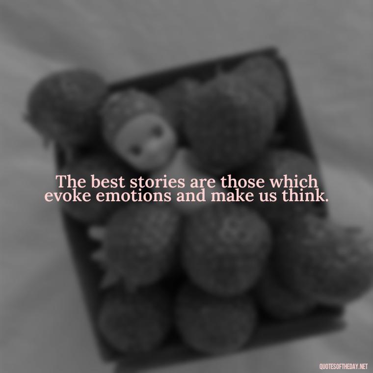 The best stories are those which evoke emotions and make us think. - Short Story Italicized Or Quotes