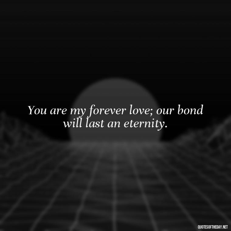 You are my forever love; our bond will last an eternity. - Jane Eyre Love Quotes