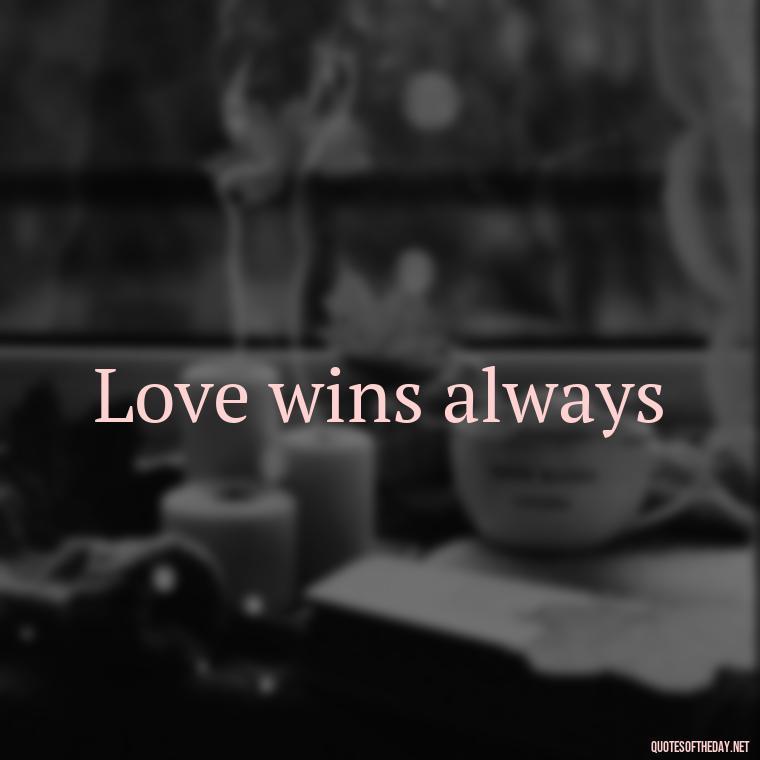 Love wins always - 2 Word Love Quotes