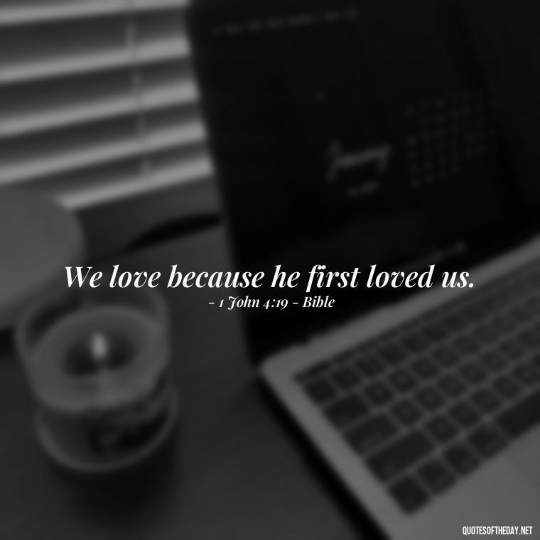 We love because he first loved us. - Quotes About Love Simple