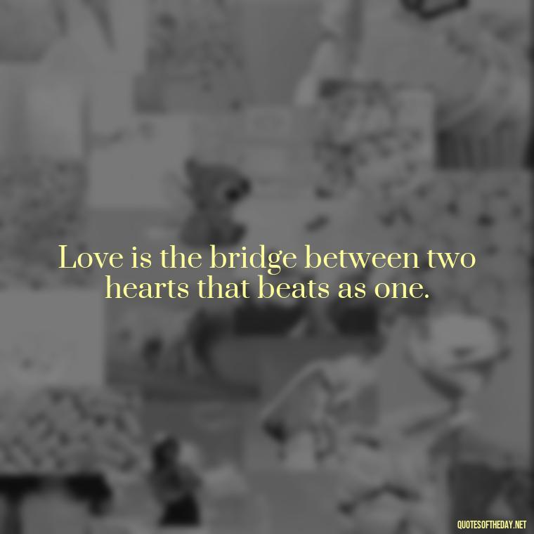 Love is the bridge between two hearts that beats as one. - Love Humanity Quotes