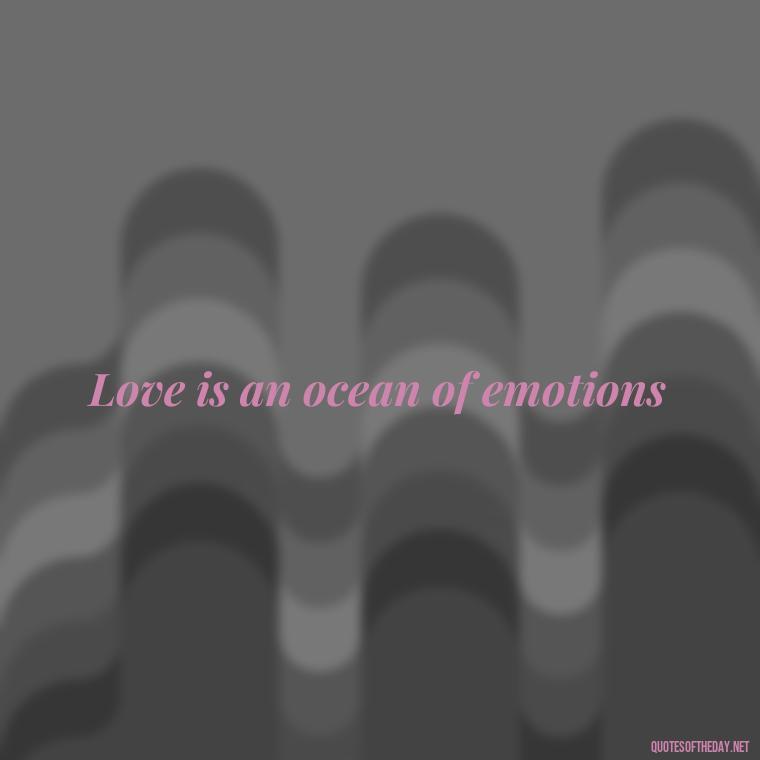 Love is an ocean of emotions - Couple Romantic True Love Quotes