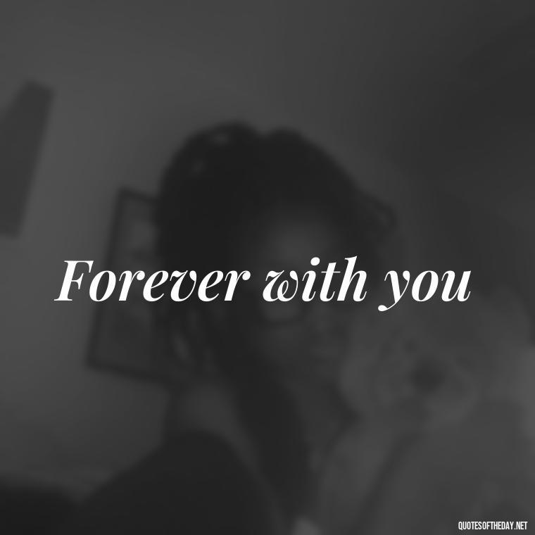 Forever with you - Love 2 Word Quotes