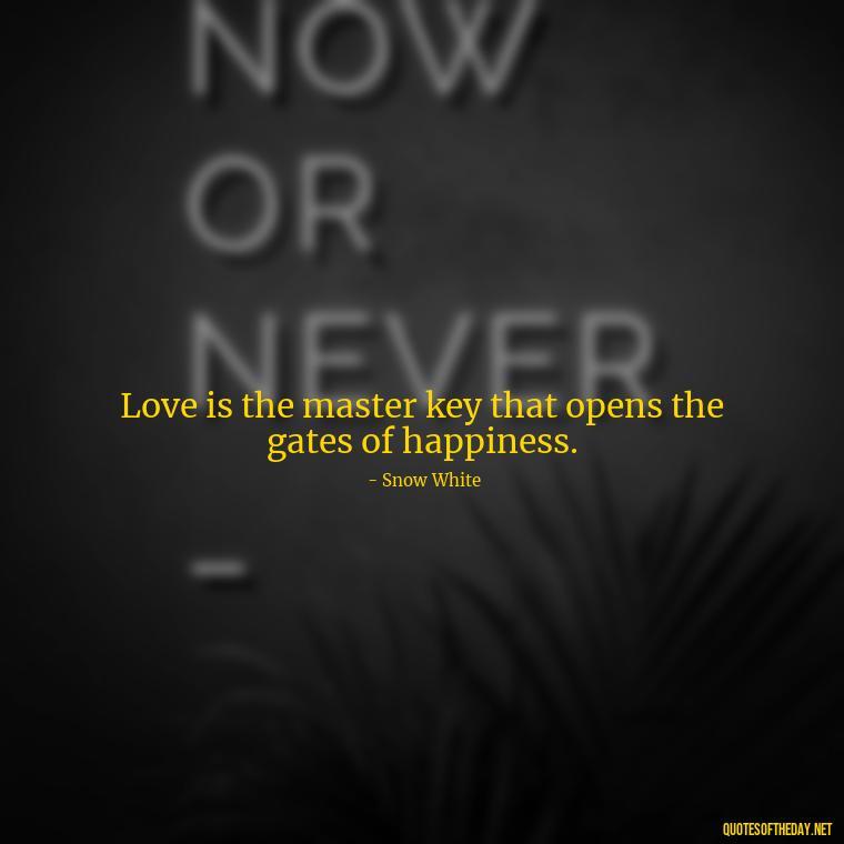 Love is the master key that opens the gates of happiness. - Disney Love Quotes Wedding