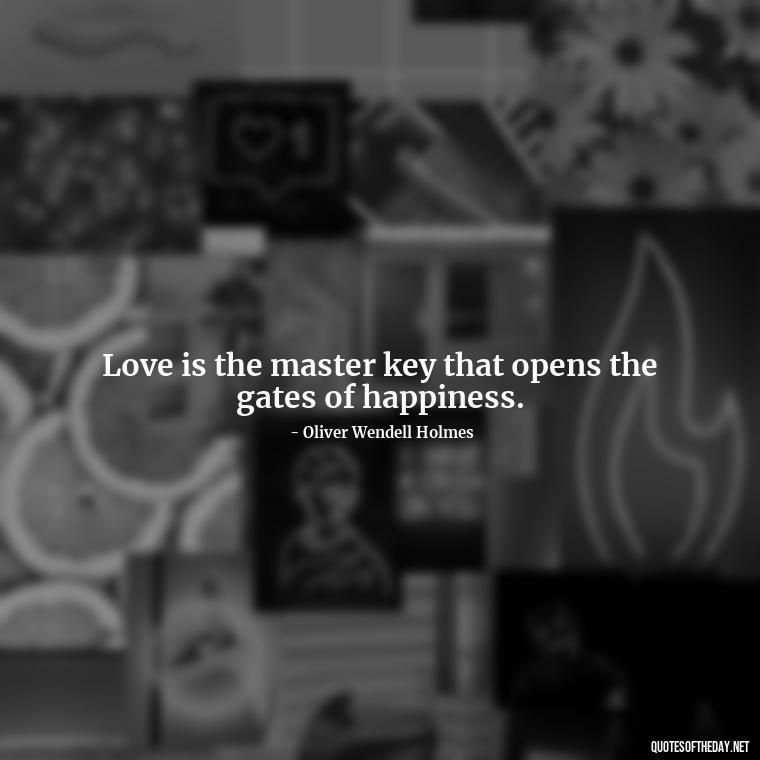 Love is the master key that opens the gates of happiness. - Famous Love Marriage Quotes