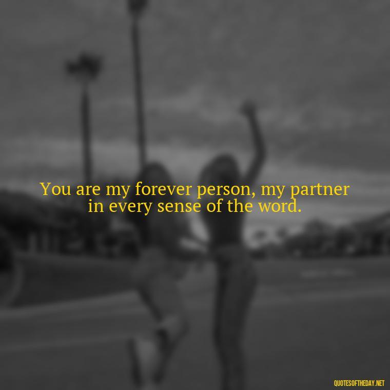 You are my forever person, my partner in every sense of the word. - I Love You My Friend Quotes