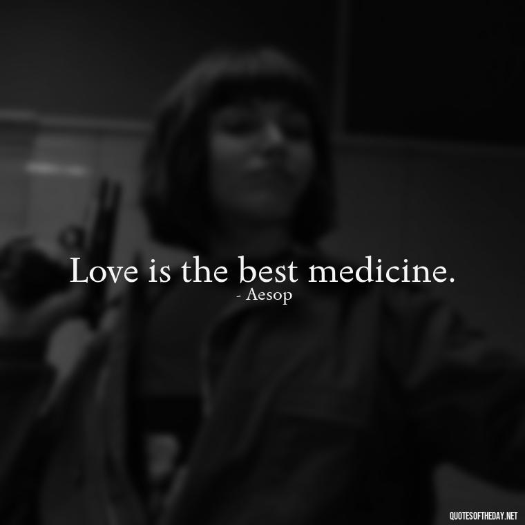 Love is the best medicine. - Short Quotes For Valentine'S Day