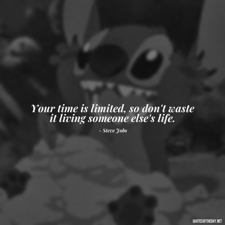 Your time is limited, so don't waste it living someone else's life. - Short Quotes On Determination