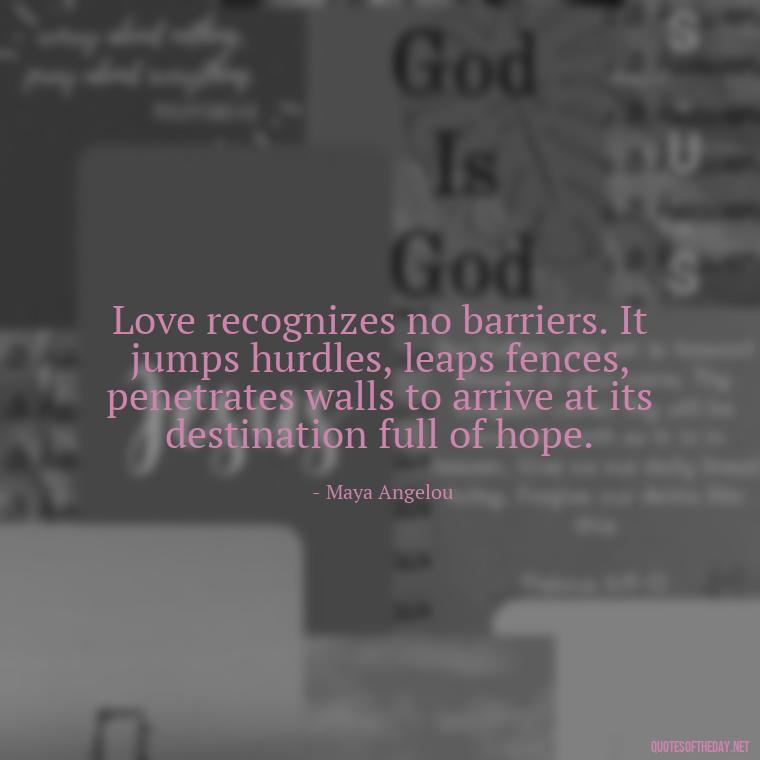 Love recognizes no barriers. It jumps hurdles, leaps fences, penetrates walls to arrive at its destination full of hope. - Cute Simple Quotes About Love