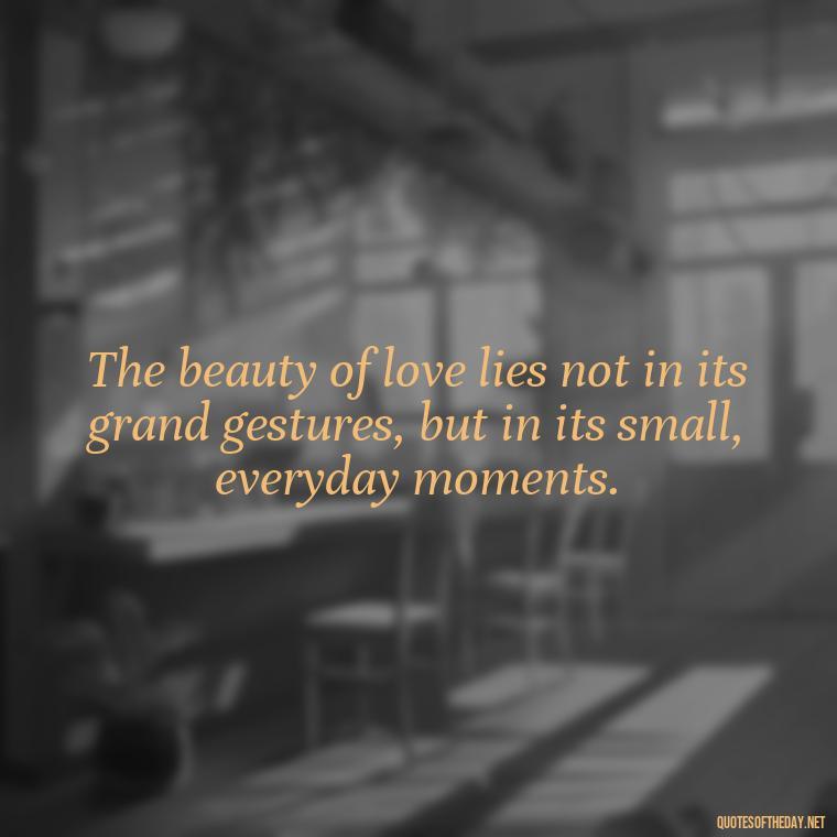 The beauty of love lies not in its grand gestures, but in its small, everyday moments. - Love Farsi Quotes