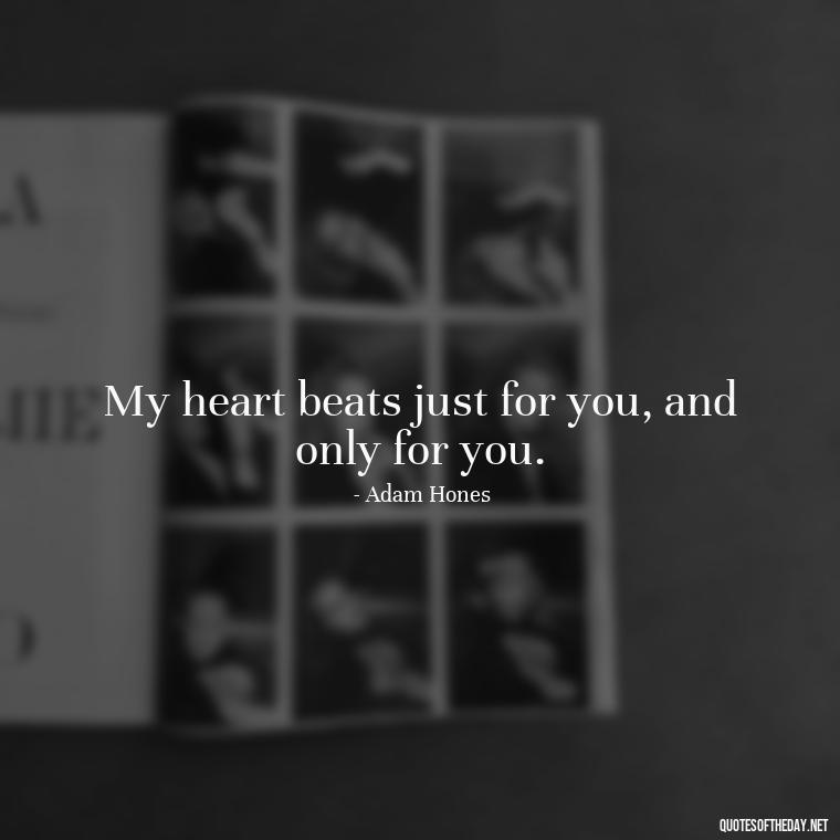 My heart beats just for you, and only for you. - Guess How Much I Love You Quotes Book