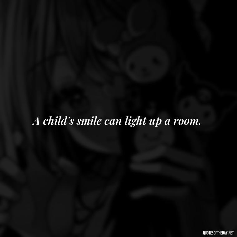 A child's smile can light up a room. - Short Christening Quotes