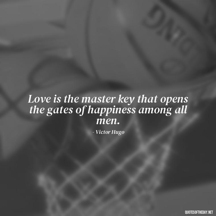 Love is the master key that opens the gates of happiness among all men. - Bond Love Quotes