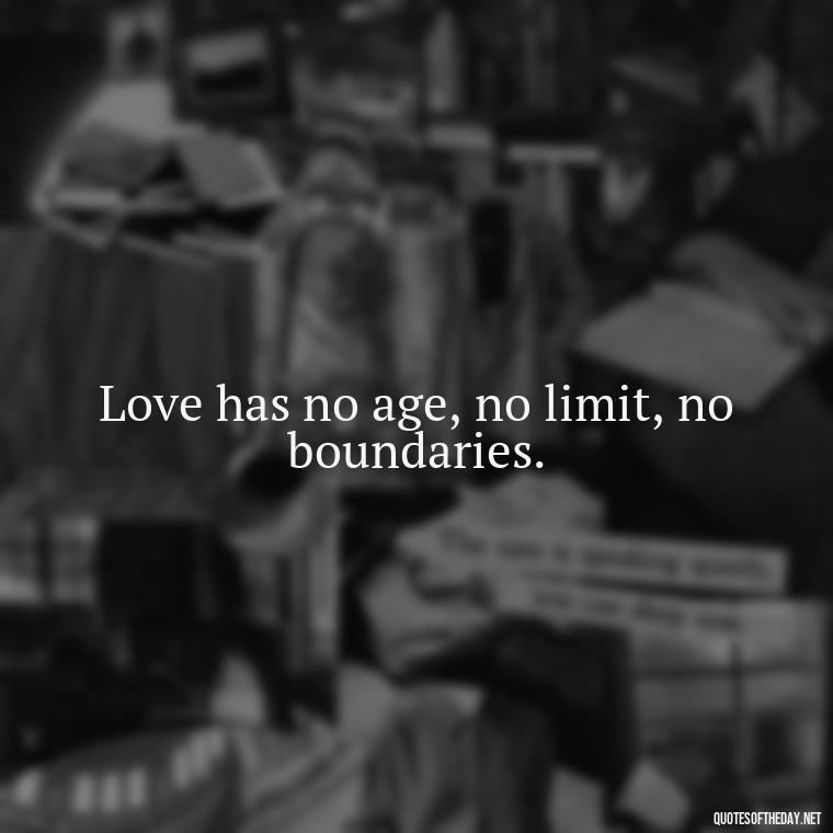 Love has no age, no limit, no boundaries. - Love Quotes About Mistakes