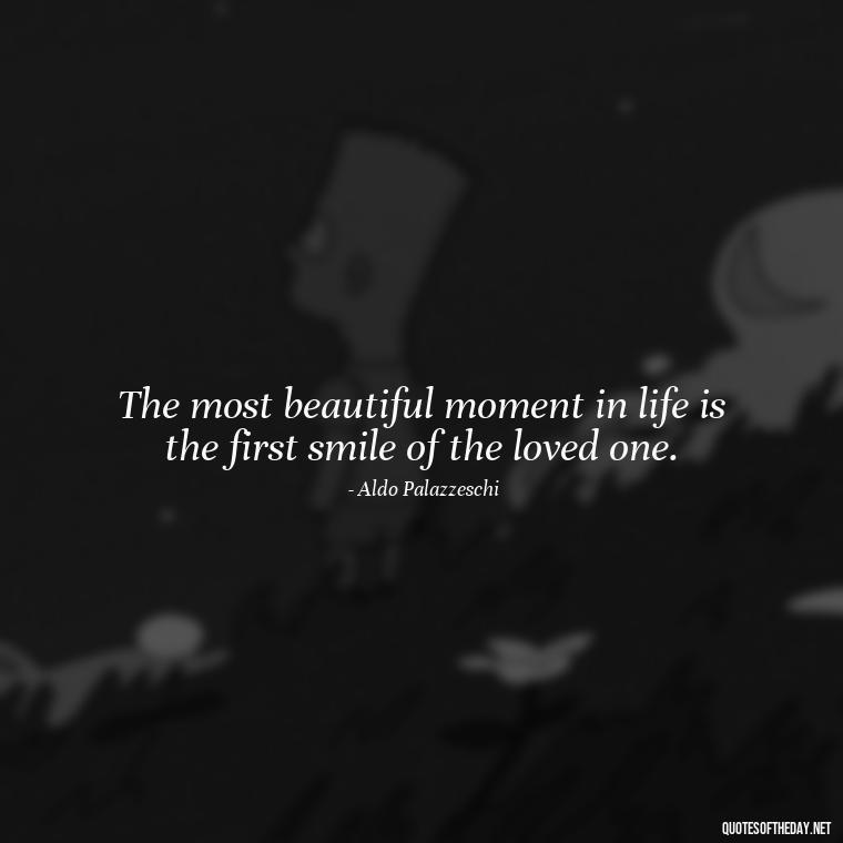 The most beautiful moment in life is the first smile of the loved one. - Italian Love Quotes In Italian