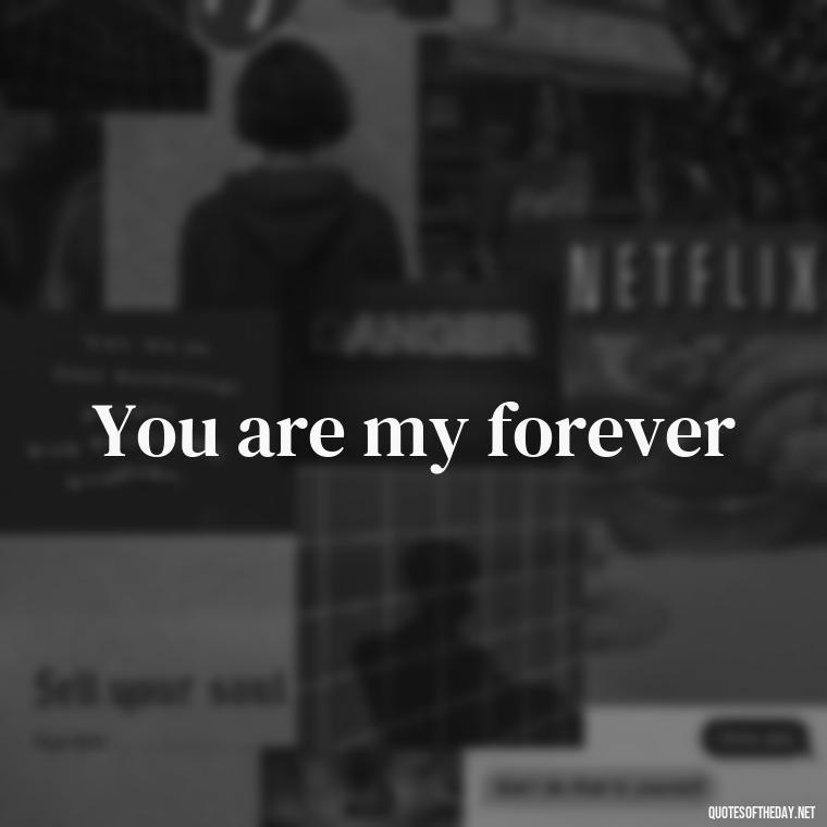 You are my forever - Love 2 Word Quotes