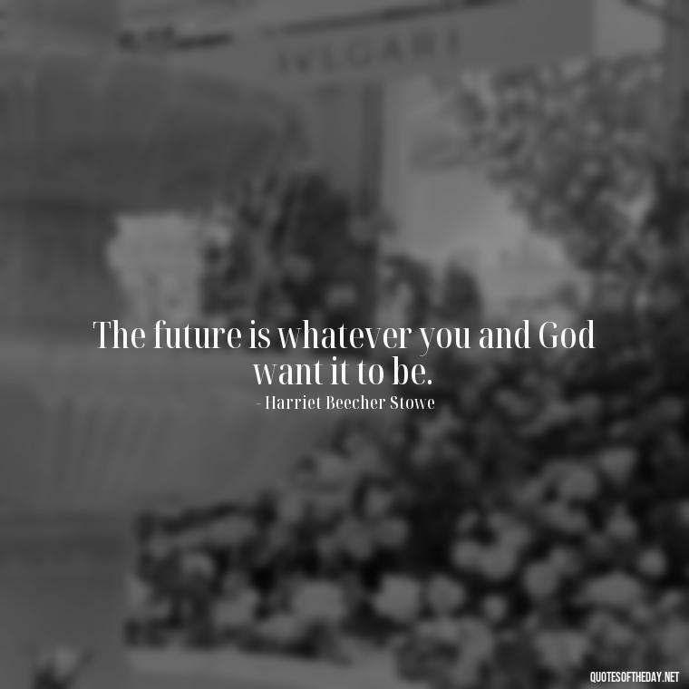 The future is whatever you and God want it to be. - Lgbt Quotes Short