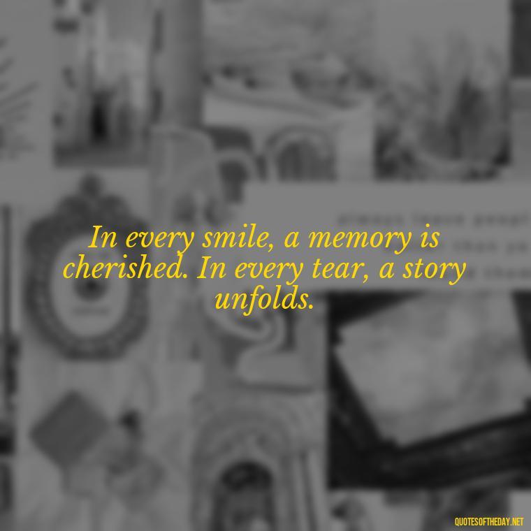 In every smile, a memory is cherished. In every tear, a story unfolds. - Christmas Quotes For Loved Ones Lost