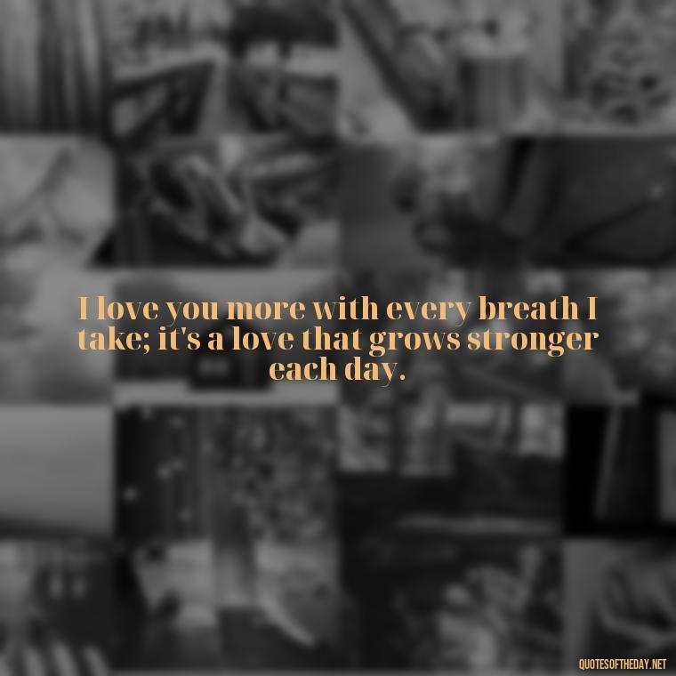 I love you more with every breath I take; it's a love that grows stronger each day. - Jane Eyre Love Quotes