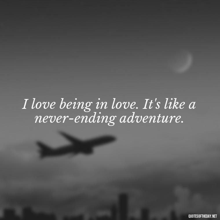 I love being in love. It's like a never-ending adventure. - Michael Scott Quotes On Love