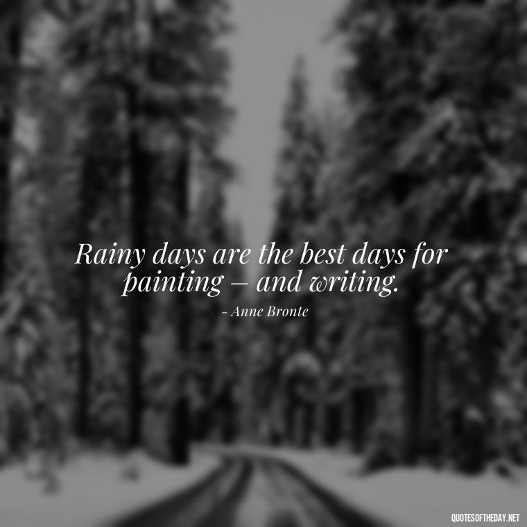 Rainy days are the best days for painting – and writing. - Short Quotes Rain