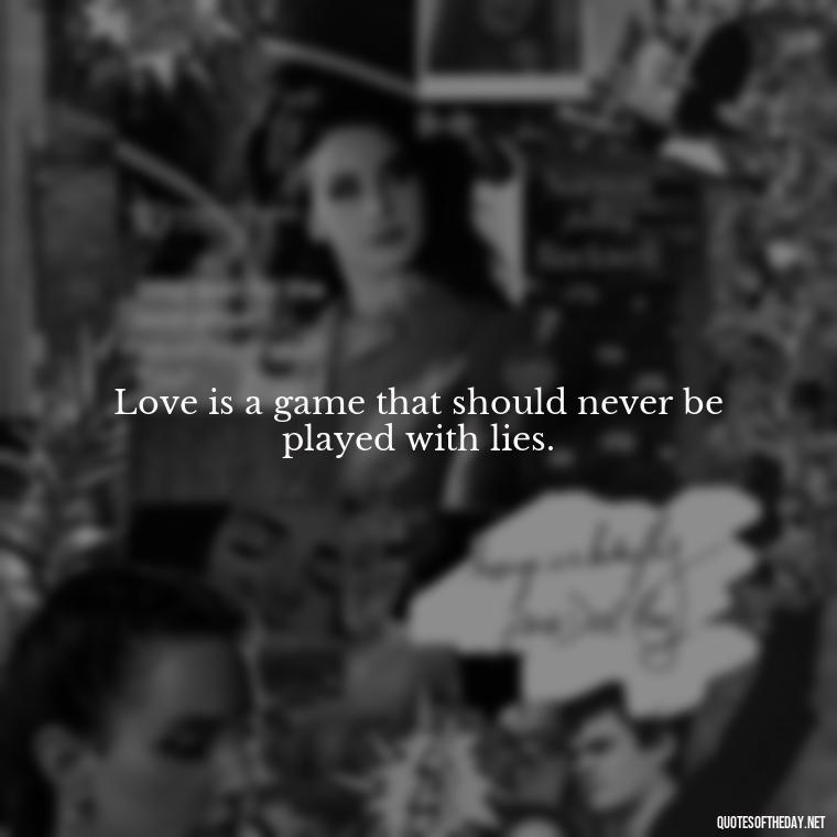 Love is a game that should never be played with lies. - Karma Quotes About Love