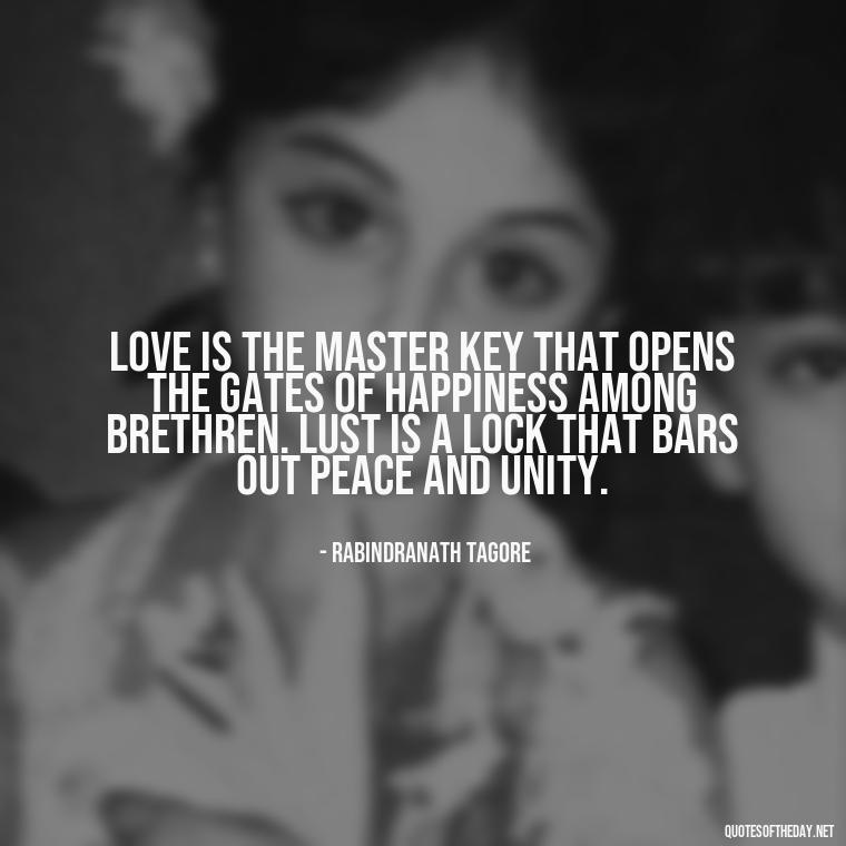 Love is the master key that opens the gates of happiness among brethren. Lust is a lock that bars out peace and unity. - Lust Vs Love Quotes