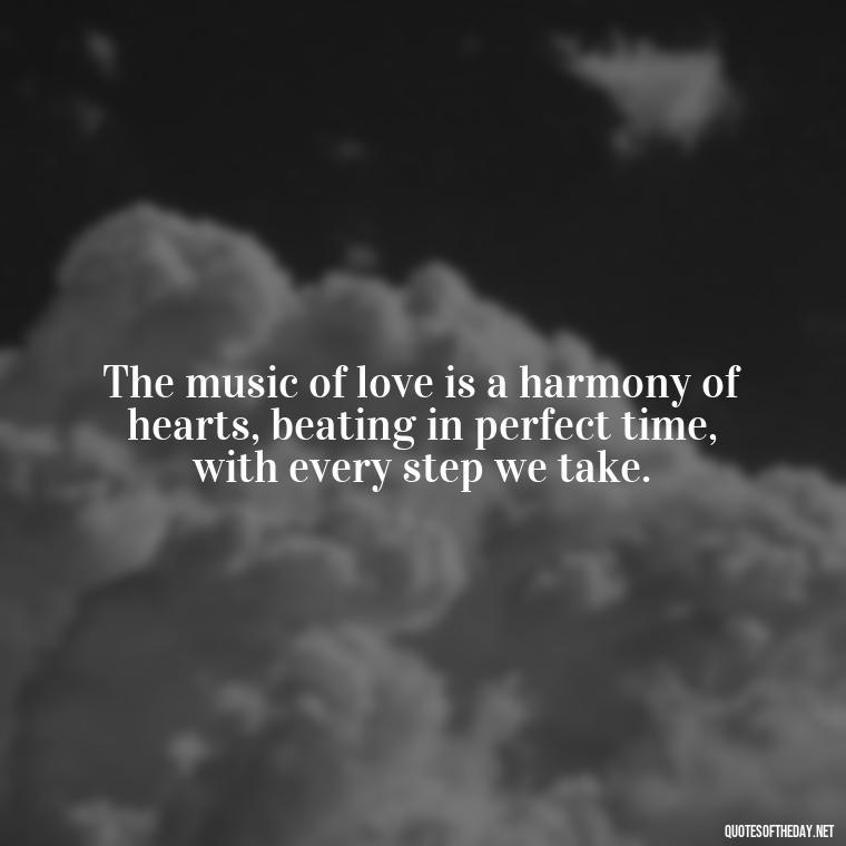 The music of love is a harmony of hearts, beating in perfect time, with every step we take. - Love In Words Quotes