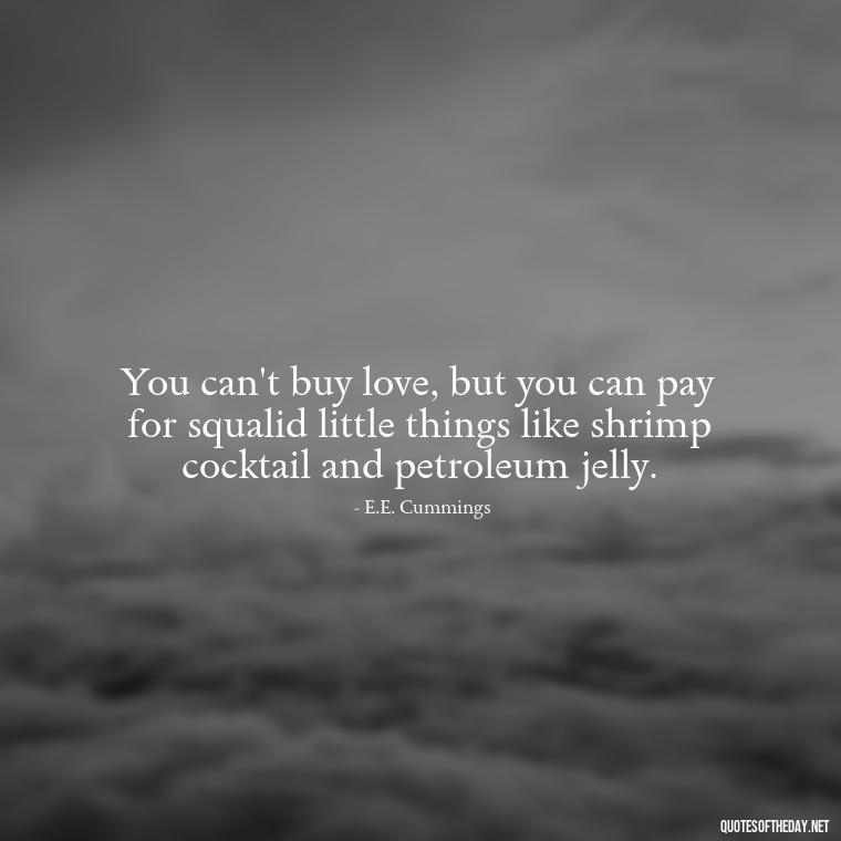 You can't buy love, but you can pay for squalid little things like shrimp cocktail and petroleum jelly. - Pride Quotes Love