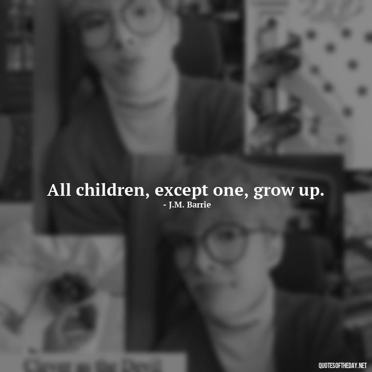 All children, except one, grow up. - Short Story Quotes