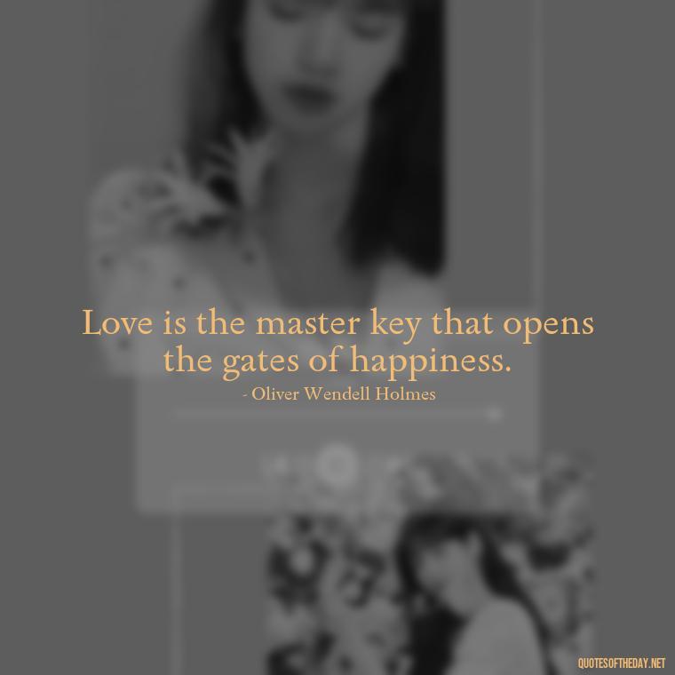 Love is the master key that opens the gates of happiness. - Karma Love Quotes