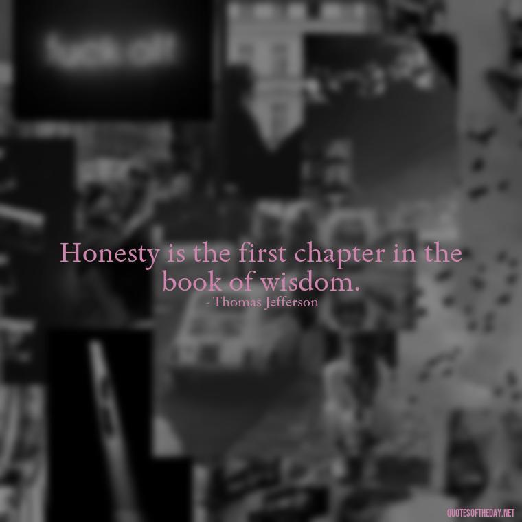 Honesty is the first chapter in the book of wisdom. - Quotes About Lies And Love