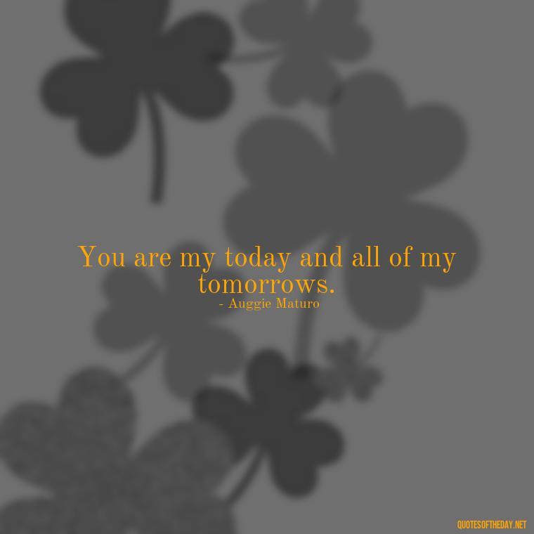 You are my today and all of my tomorrows. - Elvis Quotes On Love