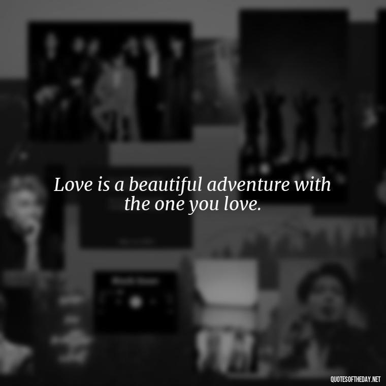 Love is a beautiful adventure with the one you love. - Love Gif Quotes