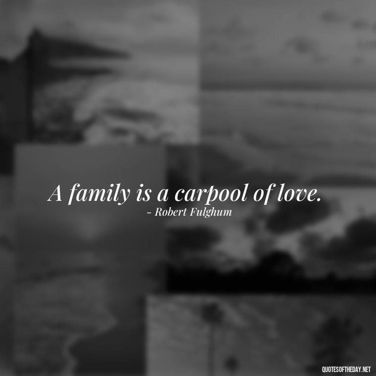 A family is a carpool of love. - Quotes Family And Love