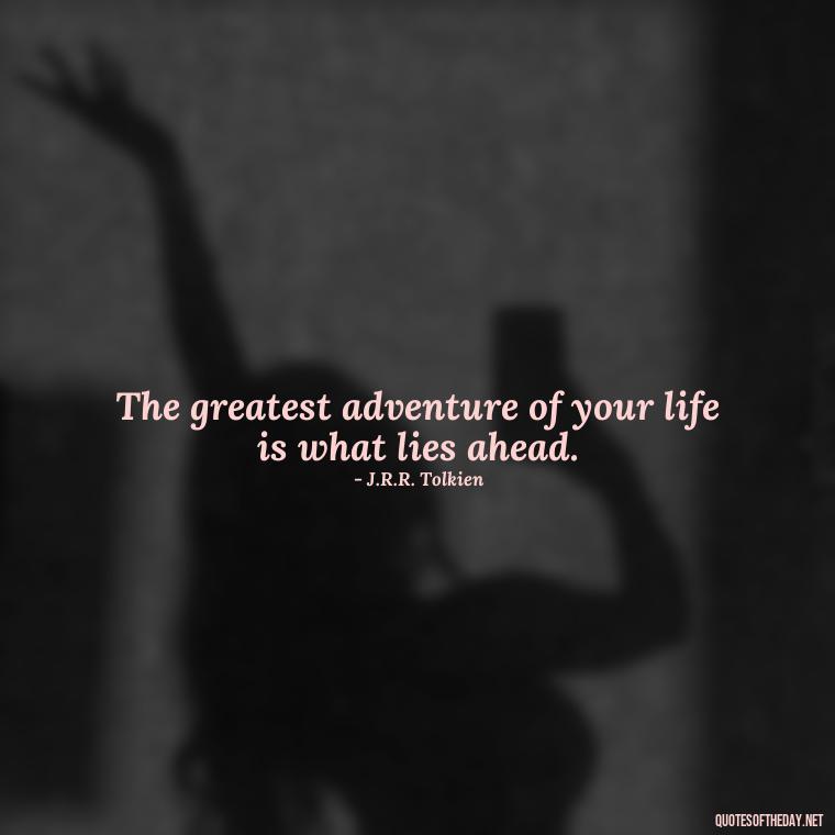 The greatest adventure of your life is what lies ahead. - Aesthetic Quotes Short