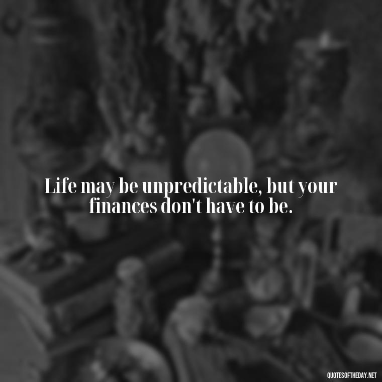 Life may be unpredictable, but your finances don't have to be. - Short Term Disability Quotes