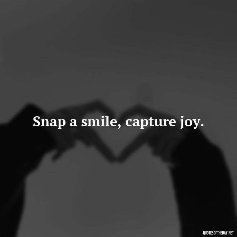 Snap a smile, capture joy. - Short Selfie Quotes