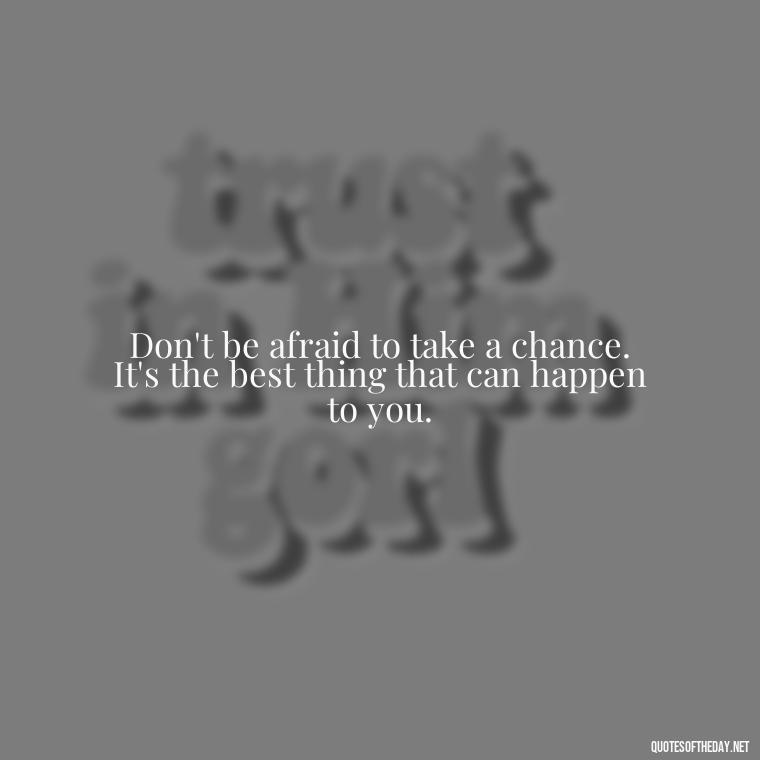 Don't be afraid to take a chance. It's the best thing that can happen to you. - Short Quotes For Athletes