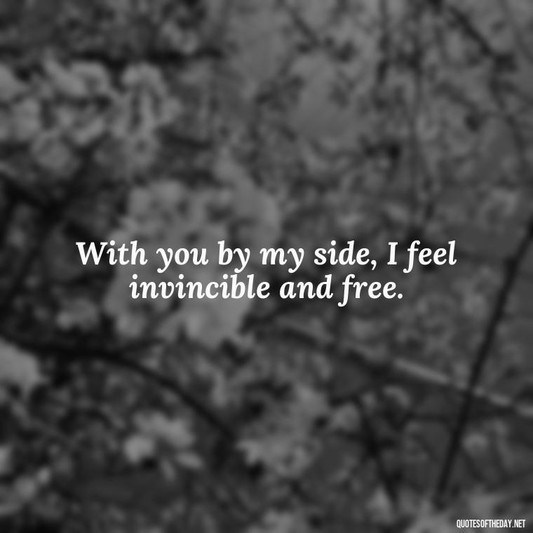 With you by my side, I feel invincible and free. - Nepali Love Quotes