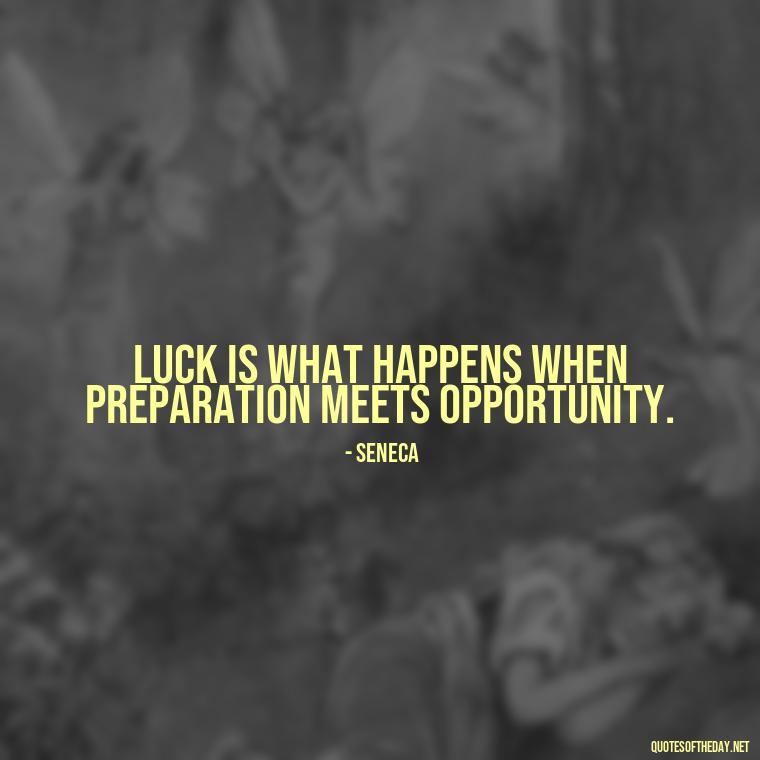 Luck is what happens when preparation meets opportunity. - Short St. Patricks Day Quotes