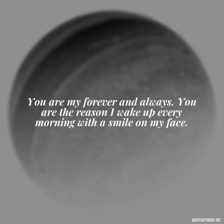 You are my forever and always. You are the reason I wake up every morning with a smile on my face. - Love Puzzle Quotes