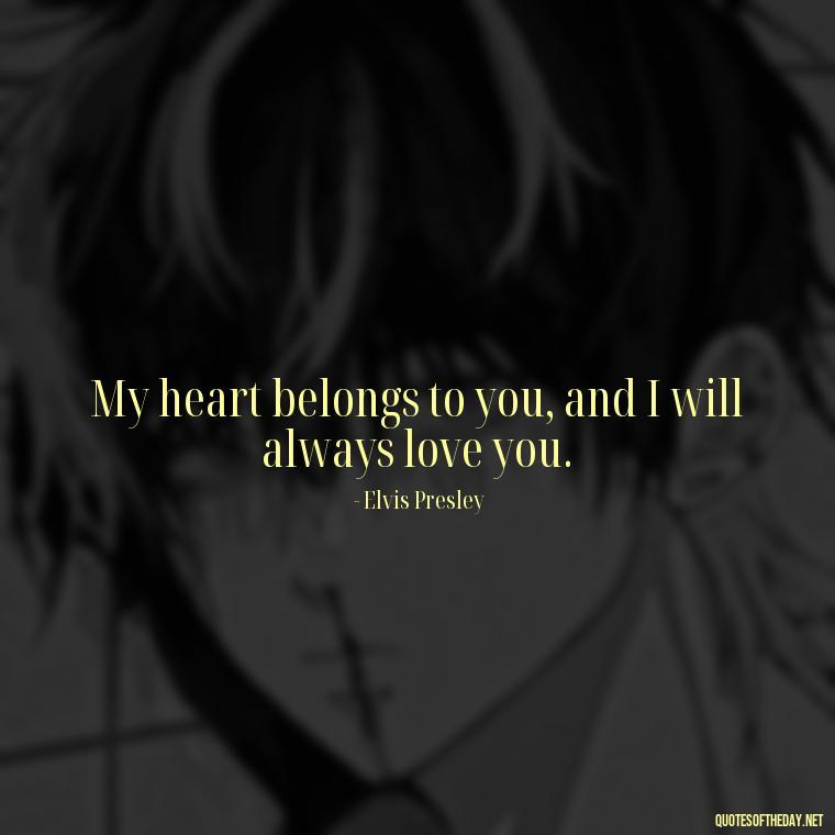 My heart belongs to you, and I will always love you. - I Will Always Love You Quote