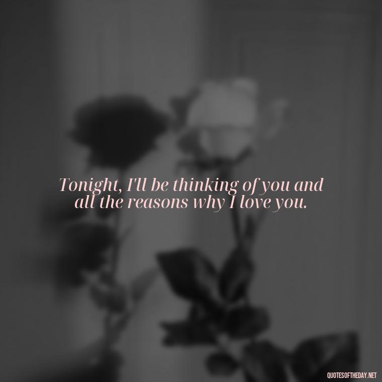 Tonight, I'll be thinking of you and all the reasons why I love you. - Heart Touching Good Night Love Quotes